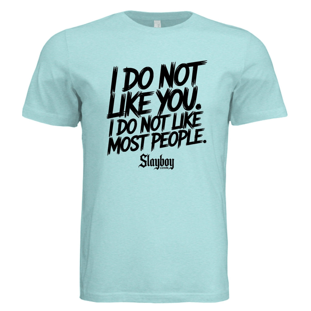 I do not Like You - Slayboy Clothing